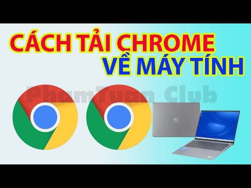 Cách tải Chrome về máy tính